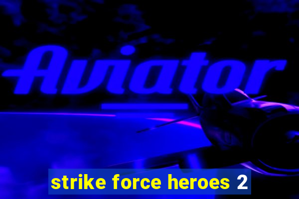 strike force heroes 2